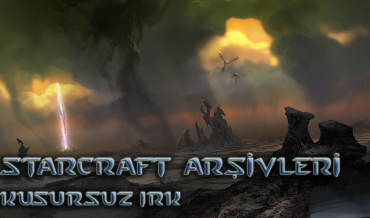 STARCRAFT ARŞİVLERİ – BÖLÜM 2: KUSURSUZ IRK