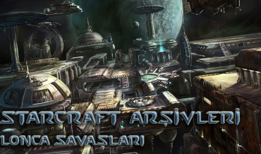 STARCRAFT ARŞİVLERİ – BÖLÜM 4: LONCA SAVAŞLARI