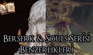 BERSERK & SOULS SERİSİ BENZERLİKLERİ